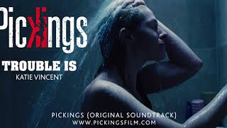 Katie Vincent - Trouble Is  | Original Soundtrack - Pickings