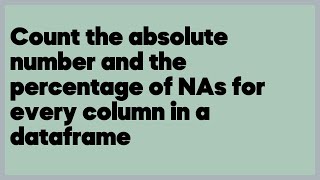 Count the absolute number and the percentage of NAs for every column in a datafr  (2 answers)