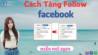 Cách Tăng Follow Facebook Miễn Phí | Tăng Follow Facebook Không Tụt, Miễn Phí