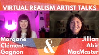 Virtual Realism Artist Talks: Morgane Clément-Gagnon and Jillian Abir MacMaster