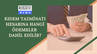 Kıdem Tazminatı hesabına hangi ödemeler dahil edilir?