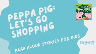 Peppa Pig: Let's Go Shopping | Read Aloud Stories For Kids