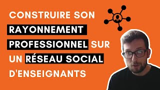 Construire son rayonnement professionnel sur un réseau social d'enseignants