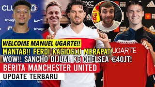 WELCOME MANUEL UGARTE✅WOW❗SANCHO DIJUAL KE CHELSEA €40JT🤑FERDI KADIOGLU MERAPAT🤝FRENKIE DE JONG😲MU🔴