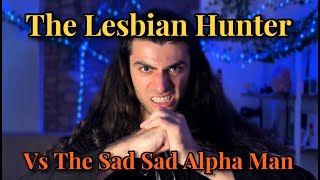 The Lesbian Hunter Vs The Sad Sad Alpha Man