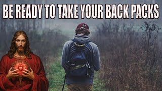 Be ready to take your backpack to My refuges - Jesus