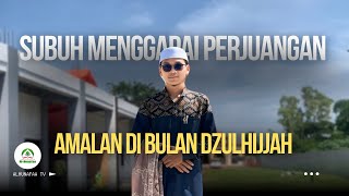 Subuh Menggapai Perjuangan | Amalan-amalan di bulan Dzulhijjah