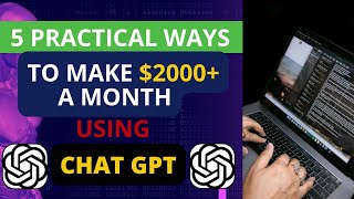 5 Practical ways to make $2000+ a month with Chatgpt