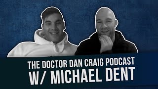 Doctor Dan Craig Podcast #5 - Michael Dent