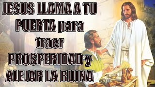 JESUS LLAMA A TU PUERTA para traer PROSPERIDAD y ALEJAR LA RUINA