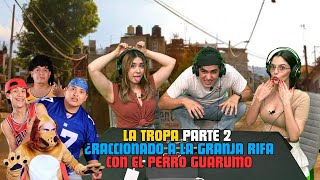 REACCIONANDO A LA GRANJA RIFA Pt2 | LA TROPA