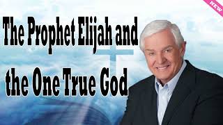 The Prophet Elijah and the One True God   Dr  David Jeremiah 2024  II Kings 1