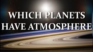 Which planets have an atmosphere. Planets atmosphere. Escape velocity. popular science. astronomy