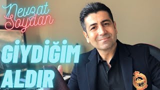 NEVZAT SOYDAN - GİYDİĞİM ALDIR