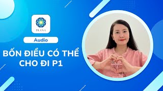 4 Điều Có Thể Cho Đi (P1) | Audio cuối tuần