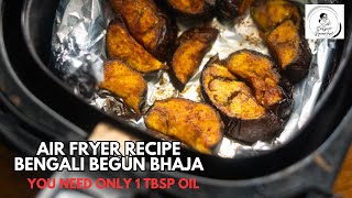 Air Fryer Recipe - Bengali Begun Bhaja using only 1 Tbsp. Oil!