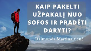 Kaip pakelti užpakalį nuo sofos ir pradėti daryti tai, ką užsibrėžei? Raimonda Martinaitienė.