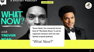 Trevor Noah Launches 'What Now?' Podcast on Spotify: A Fresh Dive into Deep Interview