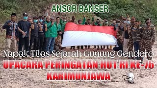 ANSOR BANSER NAPAK TILAS SEJARAH GUNUNG GENDERO KARIMUNJAWA, UPACARA PERINGATAN HUT RI KE-76 TH 2021