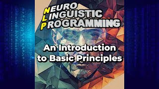 Neuro Linguistic Principles (intro to NLP Audiobook)