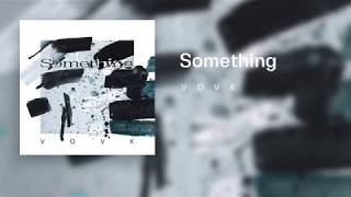 VOVK - Something