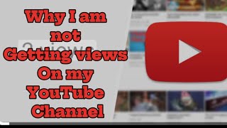 Why I am not getting views on my YouTube channel this video will help you