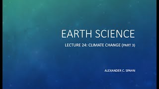 Earth Science: Lecture 24 - Climate Change (Part 3)