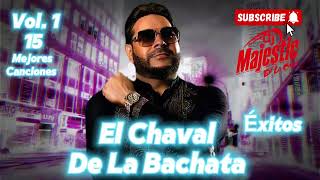 EL CHAVAL DE LA BACHATA 🎤 CANTANDO 15 DE SUS MEJORES EXITOS - BACHATA PARA BAILAR Y BEBER VOL 1