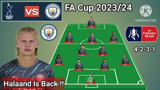 Halaand Is Back !! Tottenham vs Manchester City Line Up Round Of 16 FA Cup 2023/2024