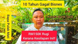 10 Tahun Gagal Bisnes / 1 Tahun Tiada Elektrik / 1 Minggu Tiada Beras & Anak Tiada Susu / BAPA MATI