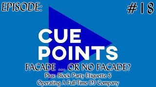 CUEPOINTS EP.18 (FACADE OR NO FACADE? PLUS BLOCK PARTY ETIQUETTE & OPERATING A FULL TIME DJ COMPANY)