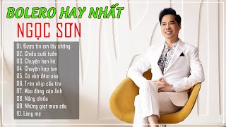 Ngọc Sơn | Những Ca Khúc Trữ Tình Bolero Đỉnh Cao Của Ngọc Sơn - Nghe Đi Nghe Lại Không Chán