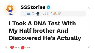 I Took A DNA Test With My Half brother And Discovered He's Actually...[SSStories]