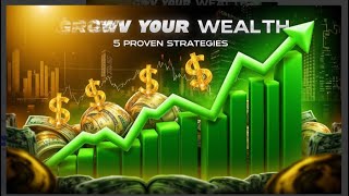 5 Proven Strategies to Grow Your Wealth 2024