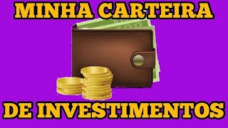 MOSTRANDO MINHA CARTEIRA DE INVESTIMENTOS COMPLETA