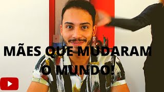 Mães que Mudaram o Mundo (Especial DIA DAS MÃES)