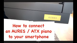 How to connect an AURES / ATX piano to your smartphone