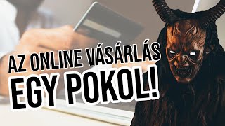 Az online vásárlás egy POKOL 🤬