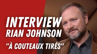 À COUTEAUX TIRÉS : Interview de Rian johnson