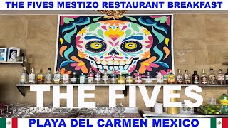 THE FIVES BEACH RESORT MESTIZO RESTAURANT BREAKFAST - PLAYA DEL CARMEN - MEXICO