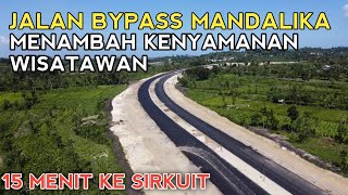 JALAN BYPASS MANDALIKA MENAMBAH KENYAMANAN WISATAWAN MENUJU SIRKUIT MANDALIKA