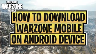 HOW TO DOWNLOAD WARZONE MOBILE ON ANDROID DEVICE