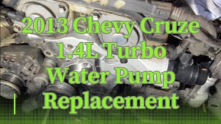 2013 Chevrolet Cruze 1.4L Turbo Water Pump Replacement!!