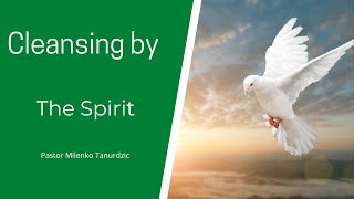 “ Cleansing by the Spirit”  with  Milenko Tanurdzic