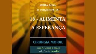 18 - ALIMENTA A ESPERANÇA (CIRURGIA MORAL)