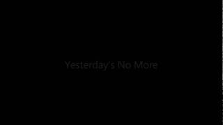 Yesterday's No More