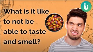 What is it like to not be able to taste and smell?