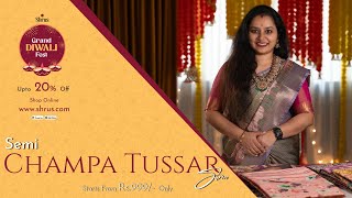 Semi Champa Tussar Starts From Rs.999/- | Shrus Grand Diwali Fest | 25 Sep'24