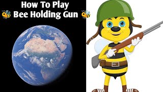 How To Play 🐝 Bee Holding Gun 🐝 On Google Earth & Map #googleearthvideo #earth #viral #maps