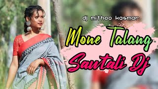 Mone Talang🍃New Santali Traditional Song 2023🍃Santali Dj Remix Song 2023🍃Dj Mithoo Kasmar